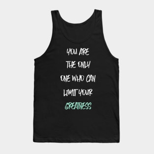 YOU ARE THE ONLY ONE WHO CAN LIMIT YOUR GREATNESS Tank Top